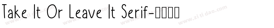 Take It Or Leave It Serif字体转换